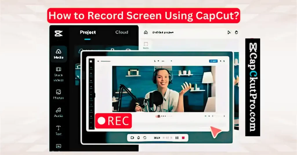 How to Record Screens Using CapCut