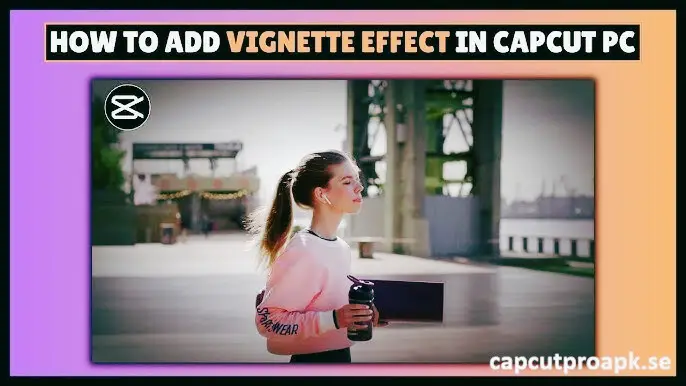 How to Add Vignette in CapCut PC